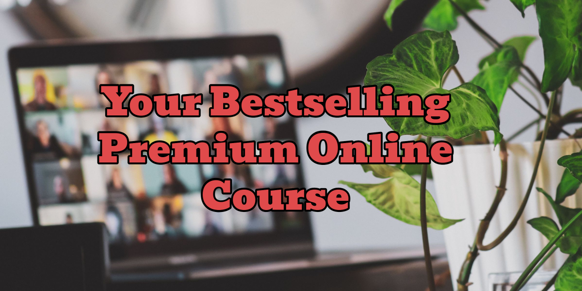 Your Bestselling Premium Online Course
